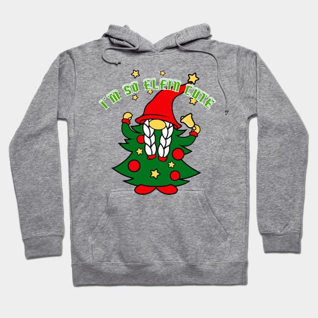 I'm So Elfin Cute Hoodie by Blackhearttees